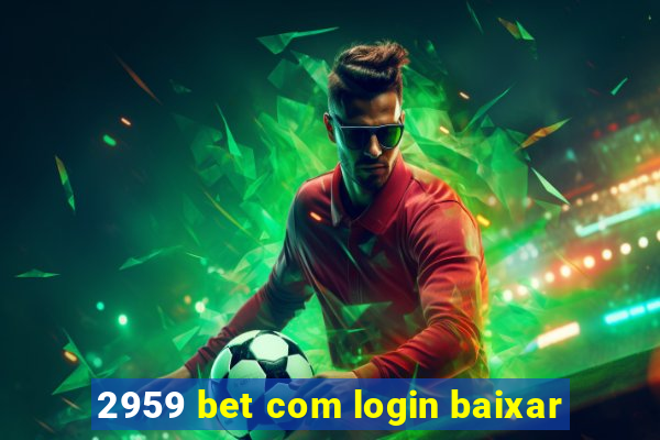 2959 bet com login baixar